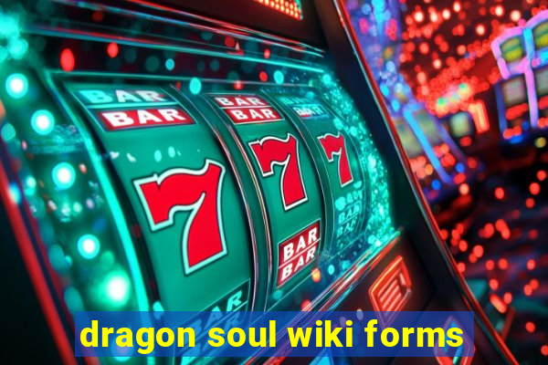 dragon soul wiki forms